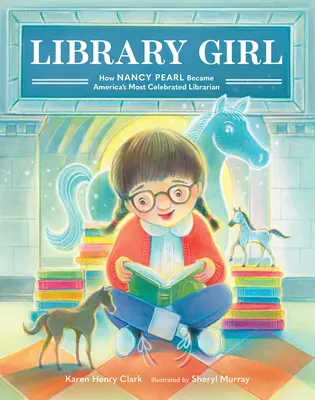 Knihovníčka: Ako sa Nancy Pearl stala najslávnejšou americkou knihovníčkou - Library Girl: How Nancy Pearl Became America's Most Celebrated Librarian