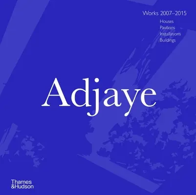 Adjaye: Diela 2007 - 2015: Domy, pavilóny, inštalácie, budovy - Adjaye: Works 2007 - 2015: Houses, Pavilions, Installations, Buildings