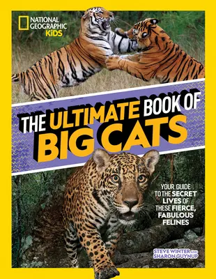 The Ultimate Book of Big Cats (Konečná kniha o veľkých mačkách): Najkrajšia kniha o veľkých mačkovitých šelmách: Váš sprievodca tajným životom týchto divokých, úžasných mačkovitých šeliem - The Ultimate Book of Big Cats: Your Guide to the Secret Lives of These Fierce, Fabulous Felines