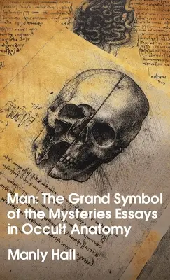 Človek: Veľký symbol mystérií Eseje z okultnej anatómie v tvrdej väzbe - Man: The Grand Symbol of the Mysteries Essays in Occult Anatomy Hardcover
