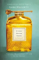 Každá horká vec je sladká: Chuť Božej dobroty vo všetkých veciach - Every Bitter Thing Is Sweet: Tasting the Goodness of God in All Things