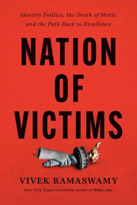 Národ obetí: a cesta späť k dokonalosti: politika identity, smrť zásluh a cesta späť k dokonalosti - Nation of Victims: Identity Politics, the Death of Merit, and the Path Back to Excellence