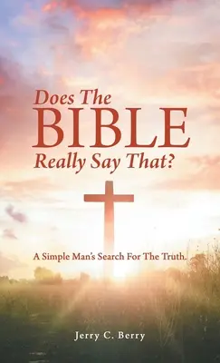 Hovorí to Biblia naozaj?: Hľadanie pravdy jednoduchým človekom. - Does the Bible Really Say That?: A Simple Man's Search for the Truth.