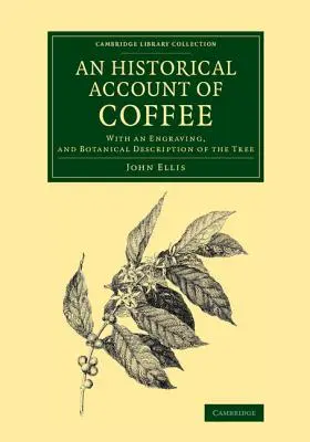 Historický opis kávy: S rytinou a botanickým opisom stromu - An Historical Account of Coffee: With an Engraving, and Botanical Description of the Tree