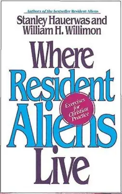 Kde bývajú cudzinci: Cvičenia pre kresťanskú prax - Where Resident Aliens Live: Exercises for Christian Practice