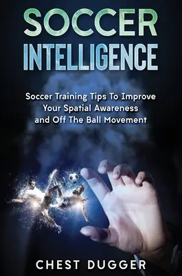 Futbalová inteligencia: Futbalové tréningové tipy na zlepšenie priestorového povedomia a inteligencie vo futbale - Soccer Intelligence: Soccer Training Tips To Improve Your Spatial Awareness and Intelligence In Soccer
