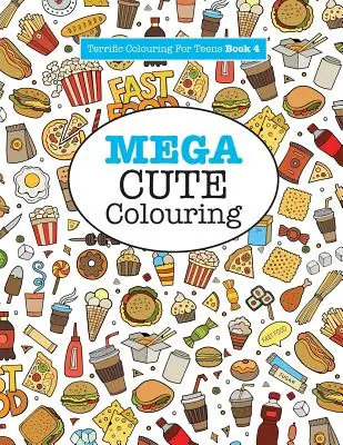 Mega roztomilé maľovanky ( Úžasné maľovanky pre dospievajúcich ) - Mega Cute Colouring ( Terrific Colouring For Teens )