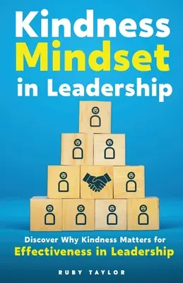 Láskavé myslenie vo vedení: Zistite, prečo je láskavosť dôležitá pre efektívnosť vedenia ľudí - Kindness Mindset in Leadership: Discover Why Kindness Matters for Effectiveness in Leadership