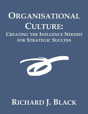Organizačná kultúra: Vplyv potrebný na dosiahnutie strategického úspechu - Organisational Culture: Creating the Influence Needed for Strategic Success
