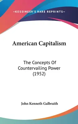 Americký kapitalizmus: Koncepcie vyrovnávacej sily (1952) - American Capitalism: The Concepts Of Countervailing Power (1952)