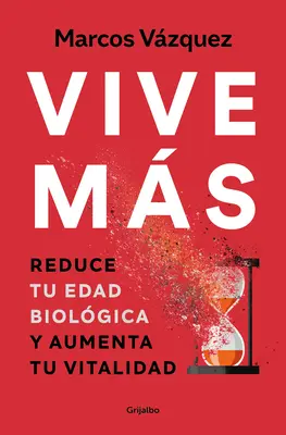 Vive Ms: Žiť viac: Reduce Tu Edad Biolgica Y Aumenta Tu Vitalidad / Live More: Znížte svoj biologický vek a zvýšte svoju vitalitu - Vive Ms: Reduce Tu Edad Biolgica Y Aumenta Tu Vitalidad / Live More: Reduce Yo Ur Biological Age and Increase Your Vitality