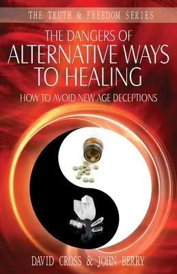 Nebezpečenstvo alternatívnych spôsobov liečby: Ako sa vyhnúť podvodom New Age - The Dangers of Alternative Ways to Healing: How To Avoid New Age Deceptions