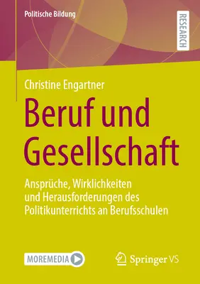 Beruf Und Gesellschaft: Ansprche, Wirklichkeiten Und Herausforderungen Des Politikunterrichts an Berufsschulen