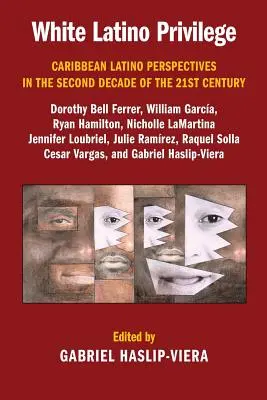 Biele latinskoamerické privilégiá: Karibské latinskoamerické perspektívy v druhom desaťročí 21. storočia - White Latino Privilege: Caribbean Latino Perspectives in the Second Decade of the 21st Century