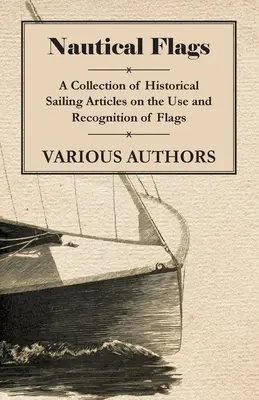 Námorné vlajky - zbierka historických článkov o používaní a rozpoznávaní námorných vlajok - Nautical Flags - A Collection of Historical Sailing Articles on the Use and Recognition of Flags