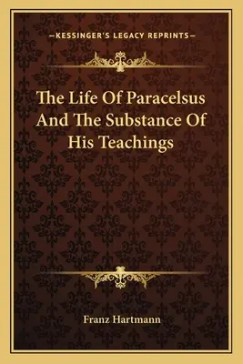 Život Paracelsa a podstata jeho učenia - The Life Of Paracelsus And The Substance Of His Teachings