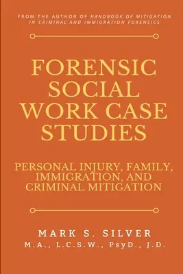 Prípadové štúdie z forenznej sociálnej práce: Zmiernenie následkov trestných činov: úrazy, rodina, imigrácia a zmiernenie následkov trestných činov - Forensic Social Work Case Studies: Personal Injury, Family, Immigration, and Criminal Mitigation