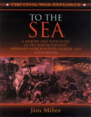 K moru: Dejiny a sprievodca vojnou na Západe, Shermanov pochod cez Georgiu a Karolíny, 1864-1865 - To the Sea: A History and Tour Guide of the War in the West, Sherman's March Across Georgia and Through the Carolinas, 1864-1865