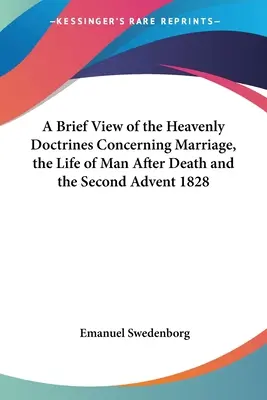 Stručný pohľad na nebeské učenie týkajúce sa manželstva, života človeka po smrti a druhého príchodu 1828 - A Brief View of the Heavenly Doctrines Concerning Marriage, the Life of Man After Death and the Second Advent 1828