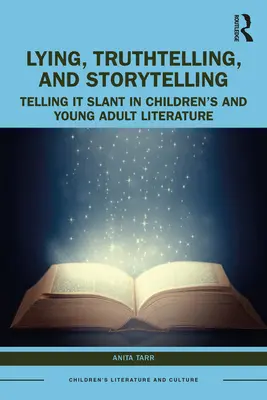 Lež, pravdovravnosť a rozprávanie príbehov v literatúre pre deti a mládež: Rozprávanie šikmo - Lying, Truthtelling, and Storytelling in Children's and Young Adult Literature: Telling It Slant