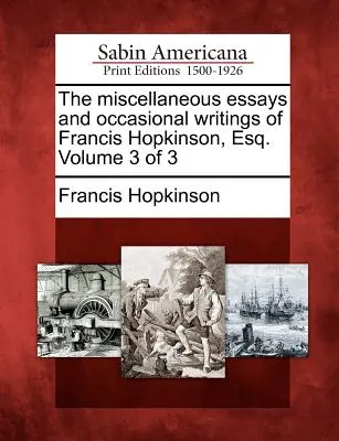 Rôzne eseje a príležitostné spisy Francisa Hopkinsona, Esq. 3. zväzok z 3 - The Miscellaneous Essays and Occasional Writings of Francis Hopkinson, Esq. Volume 3 of 3