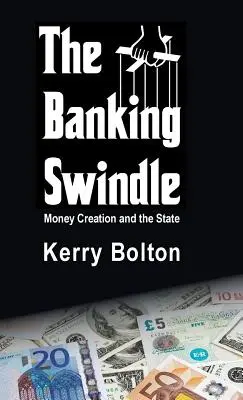 Bankový podvod: Tvorba peňazí a štát - The Banking Swindle: Money Creation and the State