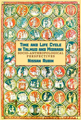Čas a životný cyklus v Talmude a midraši: Sociálno-antropologické perspektívy - Time and Life Cycle in Talmud and Midrash: Socio-Anthropological Perspectives