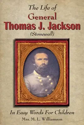 Život generála Thomasa J. Jacksona v jednoduchých slovách pre mladých - The Life of General Thomas J. Jackson In Easy Words for the Young