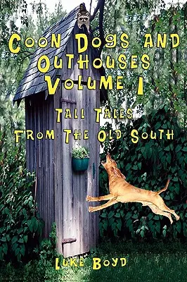 Mývalí psi a príbytky 1. zväzok Príbehy zo starého juhu - Coon Dogs and Outhouses Volume 1 Tall Tales from the Old South