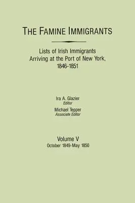 Hladomorní imigranti. Zoznamy írskych prisťahovalcov prichádzajúcich do prístavu New York, 1846-1851. Zväzok V: október 1849 - máj 1850 - Famine Immigrants. Lists of Irish Immigrants Arriving at the Port of New York, 1846-1851. Volume V: October 1849-May 1850