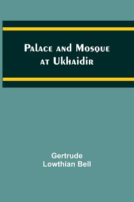 Palác a mešita v Ukhaidire - Palace and Mosque at Ukhaidir