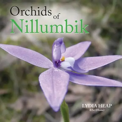 Orchidey z Nillumbiku (Heap Bsc (Hons) Lydia) - Orchids of Nillumbik (Heap Bsc (Hons) Lydia)