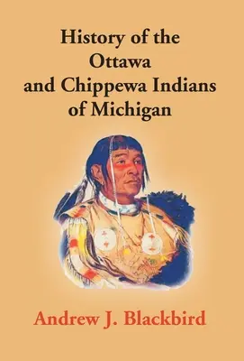 História indiánov Ottawa a Chippewa v Michigane: A Grammar of Their Language, and Personal and Family History of the Author - History Of The Ottawa And Chippewa Indians Of Michigan: A Grammar Of Their Language, And Personal And Family History Of The Author