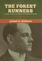 Lesní bežci: Príbeh o Veľkej vojnovej ceste v Kentucky - The Forest Runners: A Story of the Great War Trail in Early Kentucky