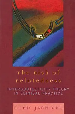 Riziko príbuznosti: Teória intersubjektivity v klinickej praxi - The Risk of Relatedness: Intersubjectivity Theory in Clinical Practice