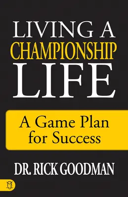 Žiť život majstra: Životný štýl: Plán hry na dosiahnutie úspechu - Living a Championship Life: A Game Plan for Success