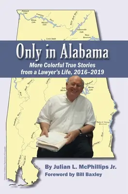 Iba v Alabame: 2016-2019: Ďalšie farebné skutočné príbehy zo života právnika - Only in Alabama: More Colorful True Stories from a Lawyer's Life, 2016-2019