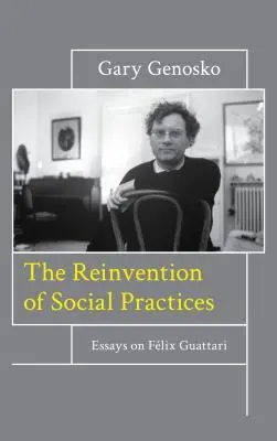 Znovuobjavenie sociálnych praktík: Eseje o Flixovi Guattarim - The Reinvention of Social Practices: Essays on Flix Guattari
