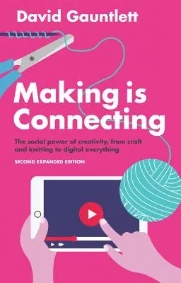 Tvorba spája: Spoločenská sila tvorivosti, od remesla a pletenia až po digitálne všetko - Making Is Connecting: The Social Power of Creativity, from Craft and Knitting to Digital Everything