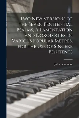 Dve nové verzie siedmich kajúcich žalmov, nárek a doxológie v rozličných populárnych metrách pre potreby úprimných kajúcnikov - Two New Versions of the Seven Penitential Psalms, A Lamentation and Doxologies, in Various Popular Metres, for the Use of Sincere Penitents