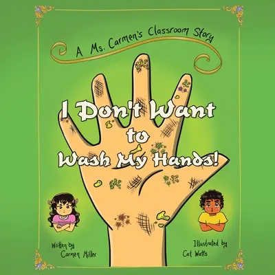 Nechcem si umývať ruky! Príbeh pani Carmen v triede - I Don't Want to Wash My Hands!: A Ms. Carmen's Classroom Story