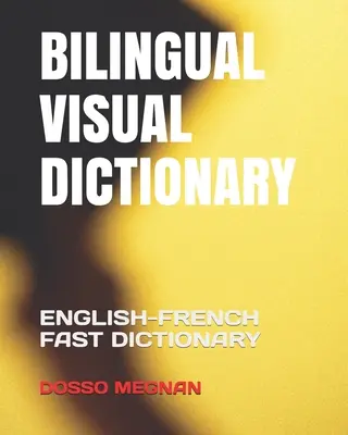 Dvojjazyčný vizuálny slovník: Anglicko-francúzsky rýchly slovník - Bilingual Visual Dictionary: English-French Fast Dictionary