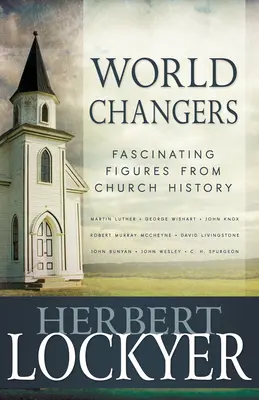 Zmeny sveta: Fascinujúce postavy z dejín Cirkvi - World Changers: Fascinating Figures from Church History