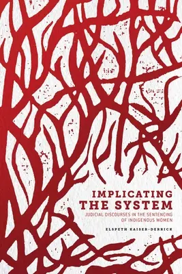Implikácia systému: Diskurzy súdnictva pri vynášaní rozsudkov nad domorodými ženami - Implicating the System: Judicial Discourses in the Sentencing of Indigenous Women