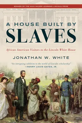 Dom postavený otrokmi: A. S.: The Building Builded Slaves: African American Visitors to Lincoln White House - A House Built by Slaves: African American Visitors to the Lincoln White House