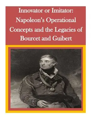 Inovátor alebo imitátor: Napoleonove operačné koncepcie a odkaz Bourceta a Guiberta - Innovator or Imitator: Napoleon's Operational Concepts and the Legacies of Bourcet and Guibert