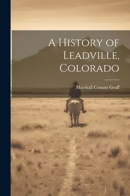História Leadville v Colorade - A History of Leadville, Colorado