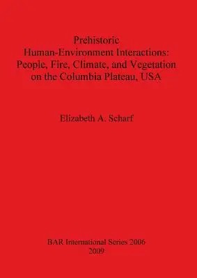 Prehistorické interakcie človeka s prostredím: Ľudia, oheň, podnebie a vegetácia na Kolumbijskej planine v USA - Prehistoric Human-Environment Interactions: People, Fire, Climate, and Vegetation on the Columbia Plateau, USA