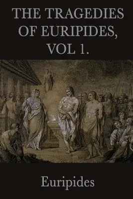 Euripidove tragédie, zv. 1. - The Tragedies of Euripides, Vol 1.