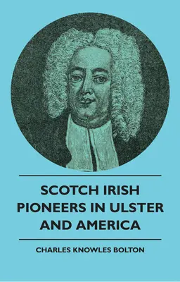 Škótski írski pionieri v Ulsteri a Amerike - Scotch Irish Pioneers In Ulster And America